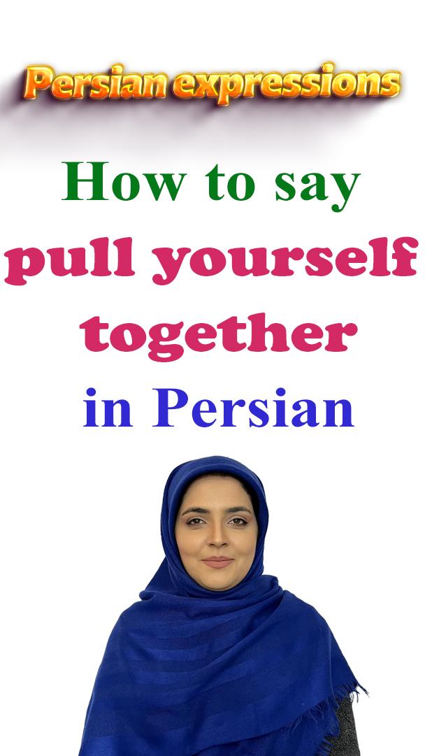Lesson 141 Pull yourself together in Persian